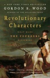 book cover of Revolutionary Characters: What Made the Founders Different by Gordon S. Wood