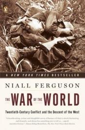book cover of The War of the World: Twentieth-Century Conflict and the Descent of the West by Niall Ferguson