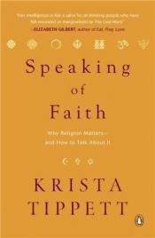 book cover of Speaking of Faith: Why Religion Matters--And How to Talk about It by Krista Tippett