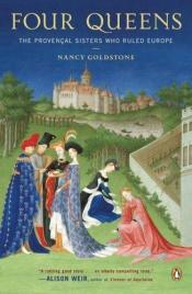 book cover of Four Queens: The Provencal Sisters Who Ruled Europe by Nancy Goldstone