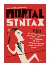 book cover of Mortal syntax : 101 language choices that will get you clobbered by the grammar snobs-- even if you're right by June Casagrande