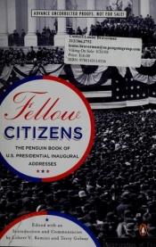 book cover of Fellow citizens : the Penguin book of U.S. presidential inaugural addresses by Robert V. Remini