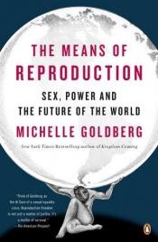 book cover of The means of reproduction : sex, power, population and the future of the world by Michelle Goldberg