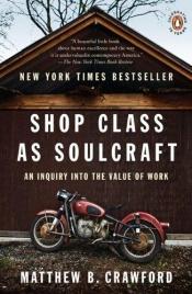 book cover of Shop Class as Soulcraft: An Inquiry into the Value of Work by Matthew B. Crawford
