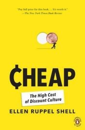 book cover of Cheap : The High Cost of Discount Culture by Ellen Ruppel Shell
