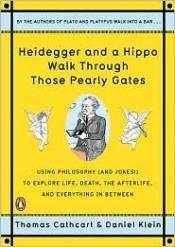 book cover of Heidegger And A Hippo Walk Through Those Pearly Gates by Thomas Cathcart