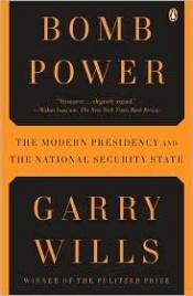 book cover of Bomb power : The modern presidency and the national security state by Garry Wills