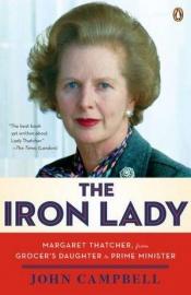 book cover of The Iron Lady: Margaret Thatcher, from Grocer's Daughter to Prime Minister by John Campbell