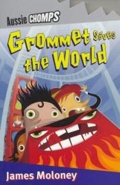book cover of Grommet saves the world by James Moloney