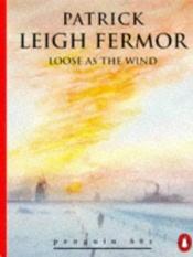 book cover of Loose as the Wind by Patrick Leigh Fermor