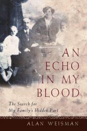 book cover of An Echo in My Blood: The Search for My Family's Hidden Past by Alan Weisman
