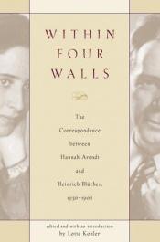 book cover of Within Four Walls: The Correspondence between Hannah Arendt and Heinrich Blucher, 1936-1968 by ハンナ・アーレント