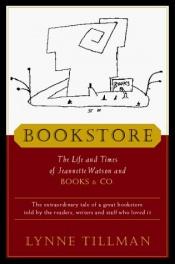 book cover of Bookstore - The Life And Times Of Jeannette Watson And Books & Co by Lynne Tillman