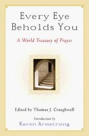 book cover of Every Eye Beholds You: A World Treasury of Prayer by Thomas Craughwell