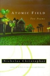 book cover of Atomic field by Nicholas Christopher