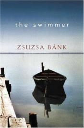 book cover of The Swimmer by Zsuzsa Bánk