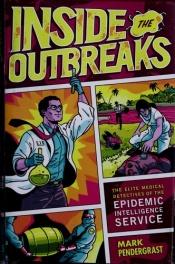 book cover of Inside the outbreaks : the elite medical detectives of the epidemic intelligence service by Mark Pendergrast