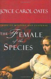 book cover of The Female Of The Species: Tales Of Mystery And Suspense by Joyce Carol Oates
