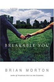 book cover of Breakable You by Brian Morton