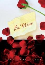 book cover of Be mine by Laura Kasischke