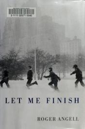 book cover of Let me finish by Roger Angell