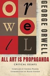 book cover of All art is propaganda by George Orwell