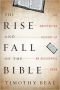 The rise and fall of the Bible : the unexpected history of an accidental book