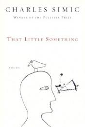book cover of That Little Something by Charles Simić