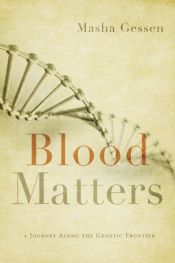 book cover of Blood Matters: From Inherited Illness to Designer Babies, How the World and I Found Ourselves in the Future of the Gene by Masha Gessen