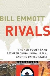 book cover of Rivals : how the power struggle between China, India and Japan will shape our next decade by Bill Emmott