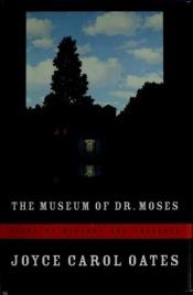 book cover of The Museum of Dr. Moses by Joyce Carol Oates