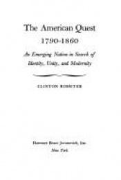 book cover of The American Quest, 1790-1860 : An Emerging Nation in Search of Identity, Unity, and Modernity by Clinton Rossiter