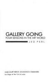 book cover of Gallery Going: Four Seasons In the Art World by Jed Perl