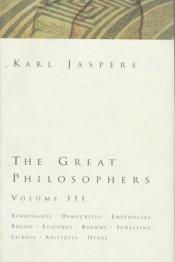 book cover of The Great Philosophers: Xenophanes, Democritus, Empedocles, Bruno, Epicurus, Boehme, Schelling, Leibniz, Aristotle, Hege by Karl Jaspers