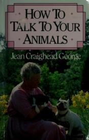 book cover of How to talk to your animals by Jean Craighead George