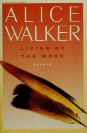 book cover of Living by the word : selected writings, 1973-1987 by Alice Walker