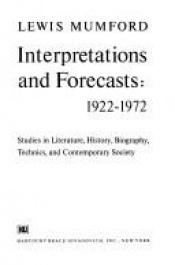 book cover of Interpretations and Forecasts: 1922-1972: Studies in literature, history, biography, technics, and contemporary society by Lewis Mumford