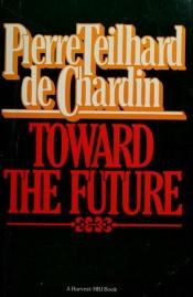 book cover of Toward the Future by Pierre Teilhard de Chardin