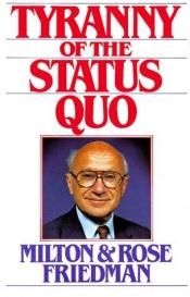 book cover of Tyranny of the Status Quo by Milton Friedman