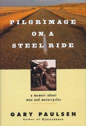 book cover of Pilgrimage on a Steel Ride: A Memoir About Men and Motorcycles by Gary Paulsen