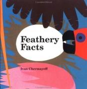 book cover of Feathery Facts by Ivan Chermayeff