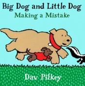 book cover of Big Dog and Little Dog making a mistake by Dav Pilkey