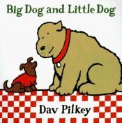 book cover of Big Dog and Little Dog: Big Dog and Little Dog Board Books by Dav Pilkey