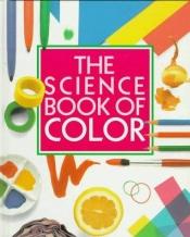 book cover of The science Book Of Color by Neil Ardley