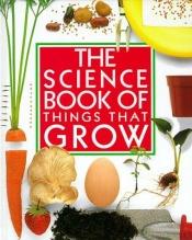 book cover of Science Book of Things That Grow (Science Book of) by Neil Ardley