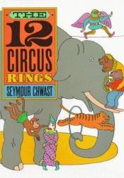 book cover of The Twelve Circus Rings by Seymour Chwast