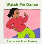 book cover of Watch Me Dance: Family Celebration Board Books by Andrea Davis Pinkney