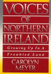 book cover of Voices of Northern Ireland: Growing Up in a Troubled Land by Carolyn Meyer