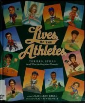book cover of Lives of the athletes : thrills, spills (and what the neighbors thought) by Kathleen Krull