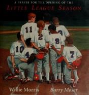book cover of A Prayer for the Opening of the Little League Season by Willie Morris